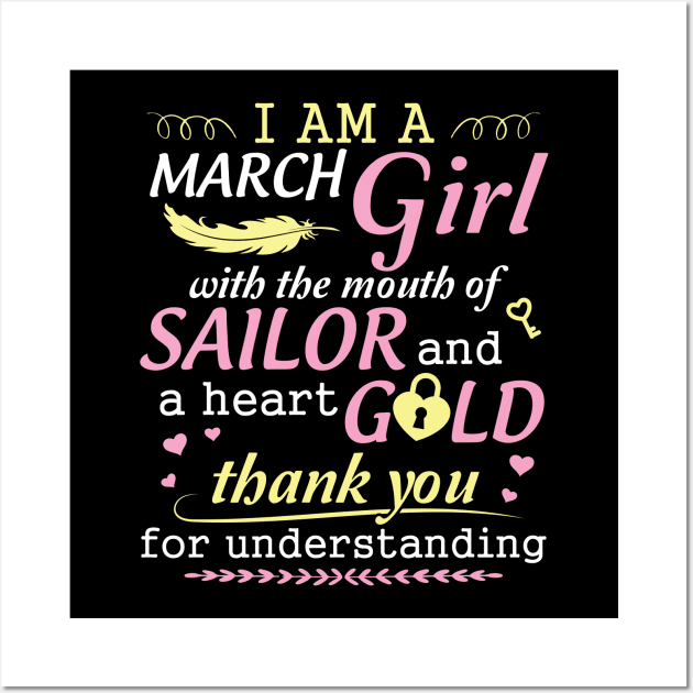 I Am A March Girl With The Mouth Of Sailor And A Heart Of Gold Thank You For Understanding Wall Art by bakhanh123